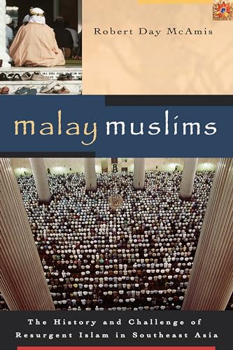 Malay Muslims: The History and Challenge of Resurgent Islam in Southeast Asia