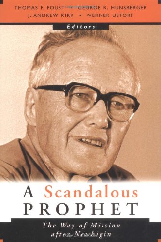 9780802849564: A Scandalous Prophet: The Way of Mission After Newbigin: The Way of Mission After Newbigin / Edited by Thomas F. Foust.