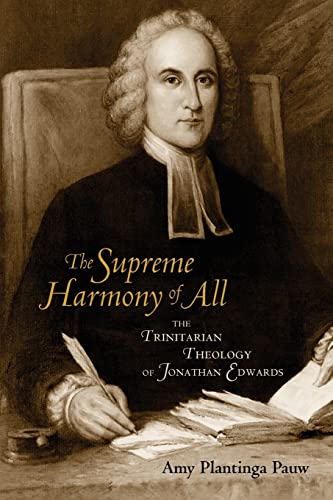 Beispielbild fr The Supreme Harmony of All : The Trinitarian Theology of Jonathan Edwards zum Verkauf von Better World Books