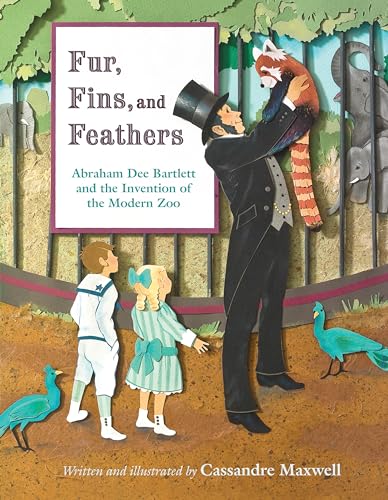 Stock image for Fur, Fins, and Feathers : Abraham Dee Bartlett and the Invention of the Modern Zoo for sale by Better World Books: West