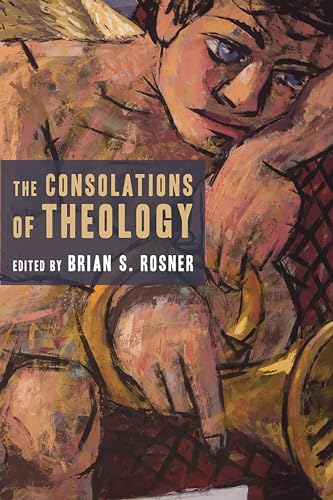 Beispielbild fr The Consolations of Theology zum Verkauf von Gulf Coast Books