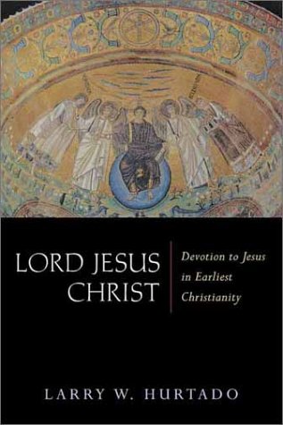 Lord Jesus Christ: Devotion to Jesus in Earliest Christianity - Hurtado, Larry W.
