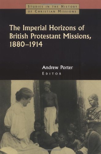 Beispielbild fr The Imperial Horizons of British Protestant Missions, 1880-1914 (Studies in the History of Christian Missions) zum Verkauf von St Vincent de Paul of Lane County