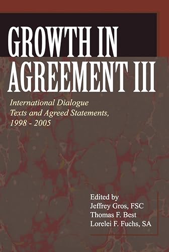 Stock image for Growth in Agreement lll: International Dialogue Texts and Agreed Statements, 1998-2005 (Faith and Order Papers) for sale by Irish Booksellers