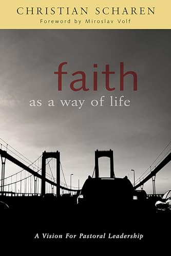 Stock image for Faith as a Way of Life: A Vision for Pastoral Leadership [Paperback] Scharen, Christian and Volf, Miroslav for sale by Ocean Books
