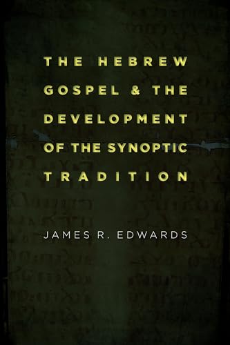 Hebrew Gospel and the Development of the Synoptic Tradition - James R Edwards