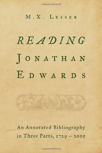 Reading Jonathan Edwards: An Annotated Bibliography in Three Parts, 1729-2005 (9780802862433) by Lesser, M.X.
