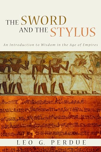 Sword and the Stylus: An Introduction to Wisdom in the Age of Empires (9780802862457) by Perdue, Leo G.