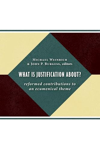 What Is Justification About?: Reformed Contributions to an Ecumenical Theme - Weinrich, Michael