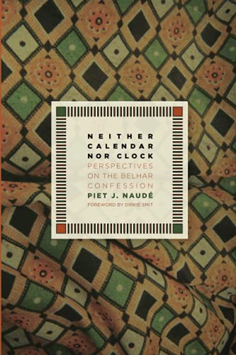 Neither Calendar nor Clock: Perspectives on the Belhar Confession - Naude, Piet J.