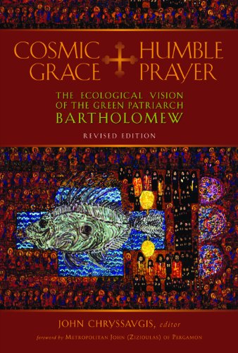 Stock image for Cosmic Grace, Humble Prayer: The Ecological Vision of the Green Patriarch Bartholomew I for sale by Dream Books Co.