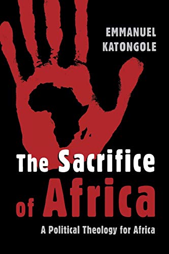 Beispielbild fr The Sacrifice of Africa : A Political Theology for Africa zum Verkauf von Better World Books