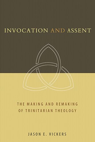 Stock image for Invocation and Assent: The Making and the Remaking of Trinitarian Theology for sale by SecondSale