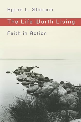 The Life Worth Living - Byron L. Sherwin