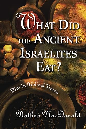 What Did the Ancient Israelites Eat? - Macdonald, Nathan