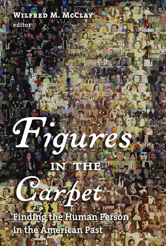 Beispielbild fr Figures in the Carpet : Finding the Human Person in the American Past zum Verkauf von Better World Books