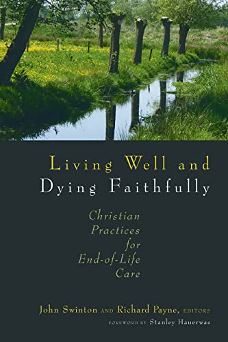 Beispielbild fr Living Well and Dying Faithfully: Christian Practices for End-of-Life Care zum Verkauf von WorldofBooks