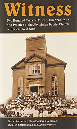 Witness: Two Hundred Years of African-American Faith and Practice at the Abyssinian Baptist Church of Harlem, New York (9780802863416) by McNeil, Genna Rae; Roberson, Houston Bryan; Dixie, Quinton Hosford; McGruder, Kevin