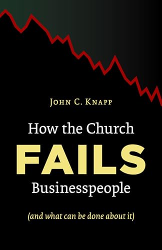 Beispielbild fr How the Church Fails Businesspeople (And What Can Be Done About It) zum Verkauf von Wonder Book