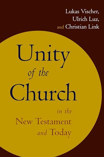 Unity of the Church in the New Testament and Today (9780802863768) by Vischer, Lukas; Luz, Ulrich; Link, Christian