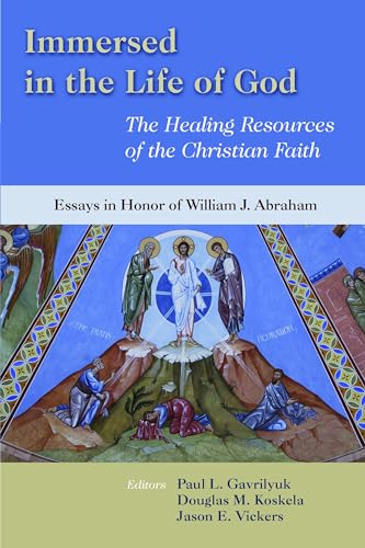 Stock image for Immersed in the Life of God: The Healing Resources of the Christian Faith: Essays in Honor of William J. Abraham for sale by GF Books, Inc.