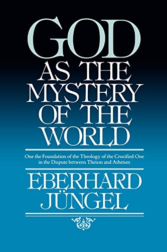 Beispielbild fr God as Mystery of the World: On the Foundation of the Theology of the Crucified One in the Dispute Between Theism and Atheism zum Verkauf von medimops