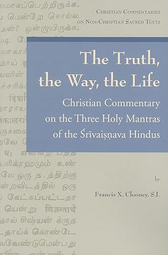 9780802864130: The Truth, the Way, the Life: A Christian Commentary on the Three Holy Mantras of the Sri Vaishnava Hindus (Christian Commentaries on Non-christian Sacred Texts)