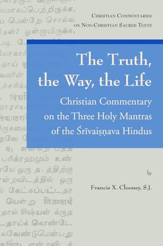 9780802864130: The Truth, the Way, the Life: A Christian Commentary on the Three Holy Mantras of the Sri Vaishnava Hindus (Christian Commentaries on Non-Christian Sacred Texts)