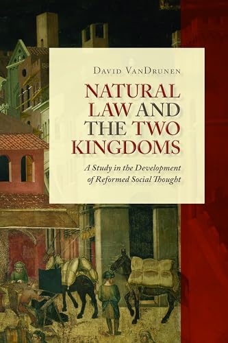 Beispielbild fr Natural Law and the Two Kingdoms: A Study in the Development of Reformed Social Thought (Emory University Studies in Law and Religion (EUSLR)) zum Verkauf von GF Books, Inc.