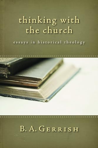 Beispielbild fr Thinking with the Church: Essays in Historical Theology zum Verkauf von Powell's Bookstores Chicago, ABAA
