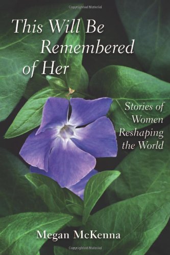 Stock image for This Will Be Remembered of Her: Stories of Women Reshaping the World for sale by SecondSale