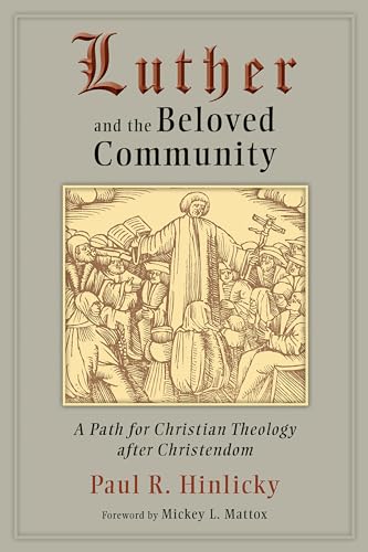 Luther and the Beloved Community: A Path for Christian Theology after Christendom