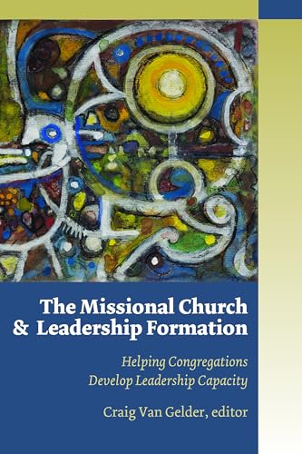 Stock image for The Missional Church and Leadership Formation : Helping Congregations Develop Leadership Capacity for sale by Better World Books: West