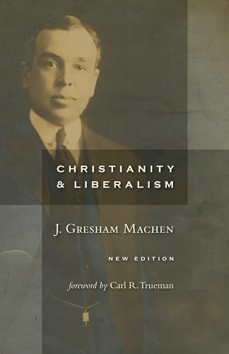 9780802864994: Christianity and Liberalism, new ed.