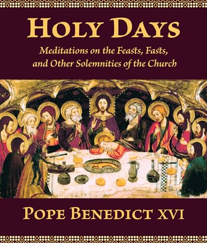 Holy Days: Meditations on the Feasts, Fasts, and Other Solemnities of the Church (9780802865182) by Benedict XVI, Pope