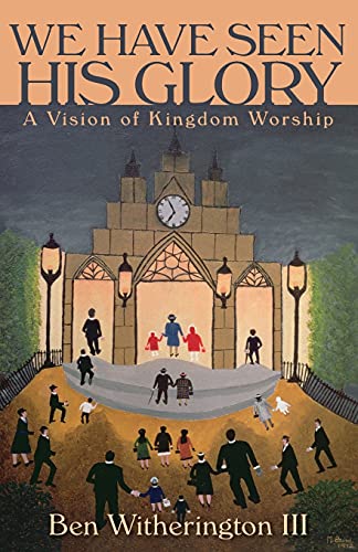 Imagen de archivo de We Have Seen His Glory: A Vision of Kingdom Worship (The Calvin Institute of Christian Worship Liturgical Studies (CICW)) a la venta por BooksRun