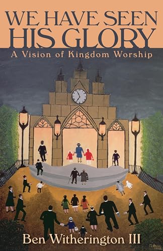 Stock image for We have Seen His Glory: A Vision of Kingdom Worship (Calvin Institute of Christian Worship Liturgical Studies) for sale by SecondSale