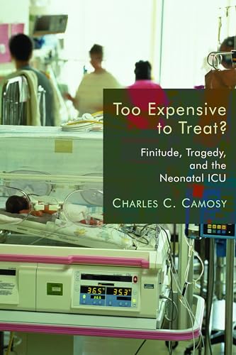 Beispielbild fr Too Expensive to Treat? : Finitude, Tragedy, and the Neonatal ICU zum Verkauf von Better World Books