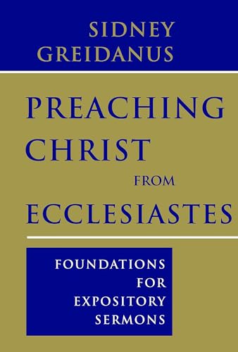 Stock image for Preaching Christ from Ecclesiastes: Foundations for Expository Sermons for sale by Regent College Bookstore