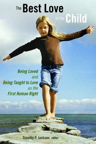 Beispielbild fr The Best Love of the Child : Being Loved and Being Taught to Love As the First Human Right zum Verkauf von Better World Books