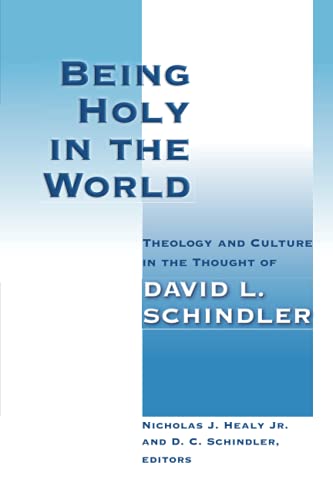 9780802865540: Being Holy in the World: Theology and Culture in the Thought of David L. Schindler