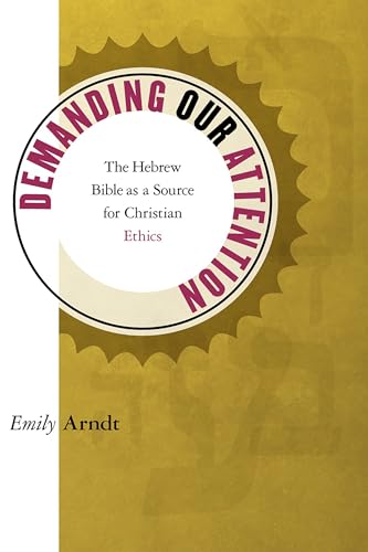9780802865694: Demanding Our Attention: The Hebrew Bible as a Source for Christian Ethics