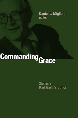 Beispielbild fr Commanding Grace: Studies in Karl Barth's Ethics zum Verkauf von BookMarx Bookstore