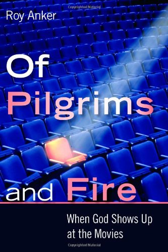 Imagen de archivo de Of Pilgrims and Fire: When God Shows Up at the Movies a la venta por Ergodebooks