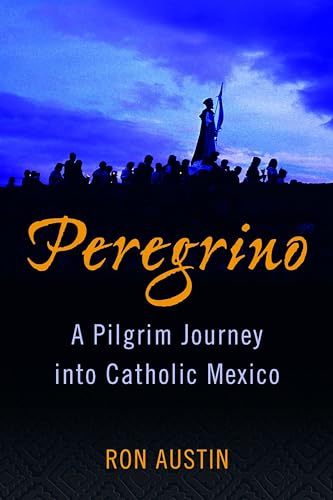 Beispielbild fr Peregrino : A Pilgrim Journey into Catholic Mexico zum Verkauf von Better World Books