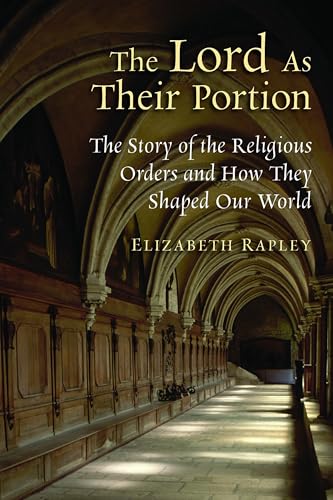 Imagen de archivo de The Lord As Their Portion : The Story of the Religious Orders and How They Shaped Our World a la venta por Better World Books