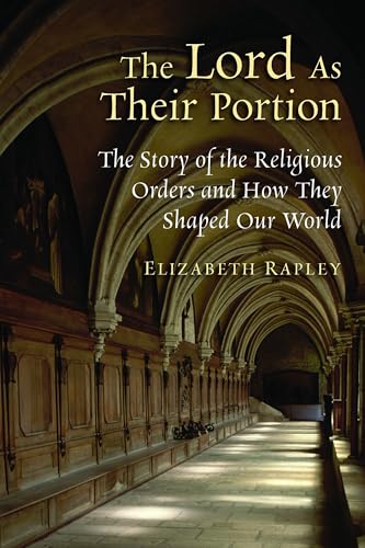 Stock image for The Lord As Their Portion : The Story of the Religious Orders and How They Shaped Our World for sale by Better World Books
