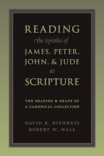 

Reading the Epistles of James, Peter, John and Jude as Scripture: The Shaping and Shape of Canonical Collection