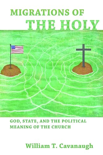 Beispielbild fr Migrations of the Holy: God, State, and the Political Meaning of the Church zum Verkauf von Wonder Book