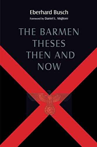 Stock image for The Barmen Theses Then and Now: The 2004 Warfield Lectures at Princeton Theological Seminary for sale by Ergodebooks